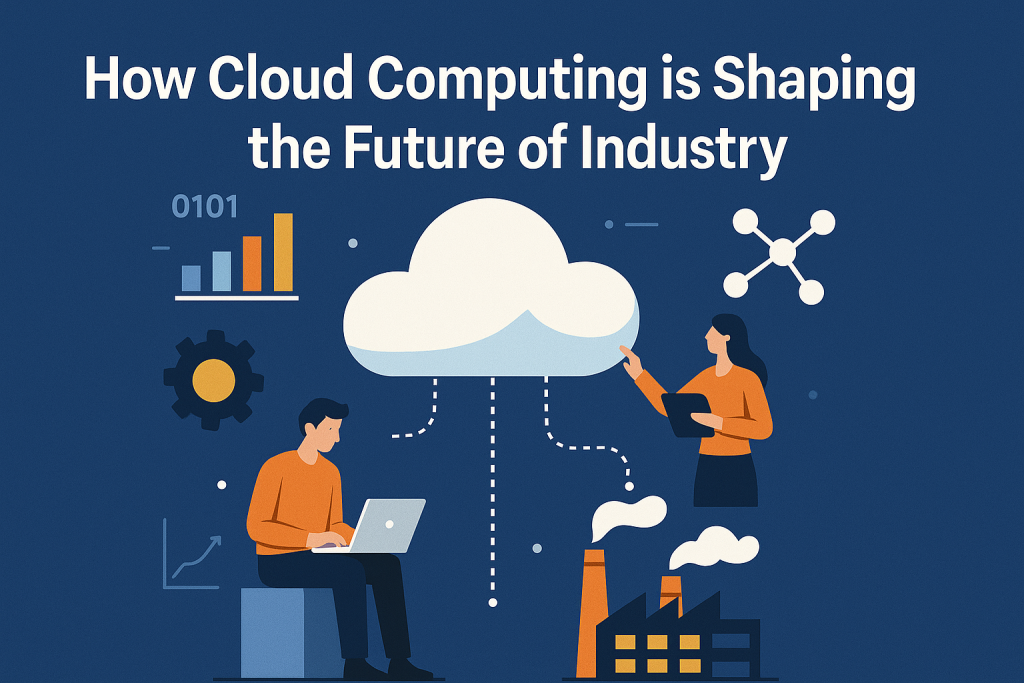 How Cloud Computing is Shaping the Future of Industry 1 Cloud Computing